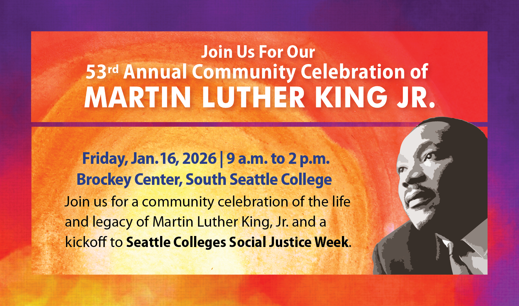 Stylized image of Martin Luther King Jr. with text: Join us for our 53rd annual community celebration of Martin Luther King Jr., Friday, January 16, 2026, 9 to 2 p.m. Brockey Center, South Seattle College