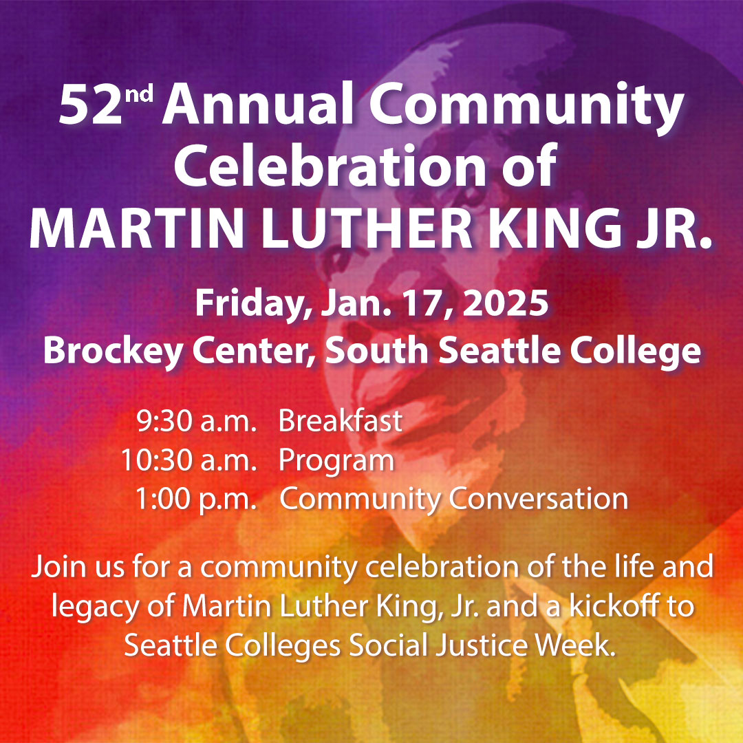 Image of MLK in background with text: 52nd Annual Community Celebration of Martin Luther King Jr., Friday, Jan. 17, 2025, Brockey Center, South Seattle College. Join us for a community celebration of the life and legacy of MLK and a kickoff to Seattle Colleges Social Justice Week.